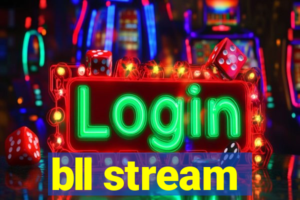 bll stream